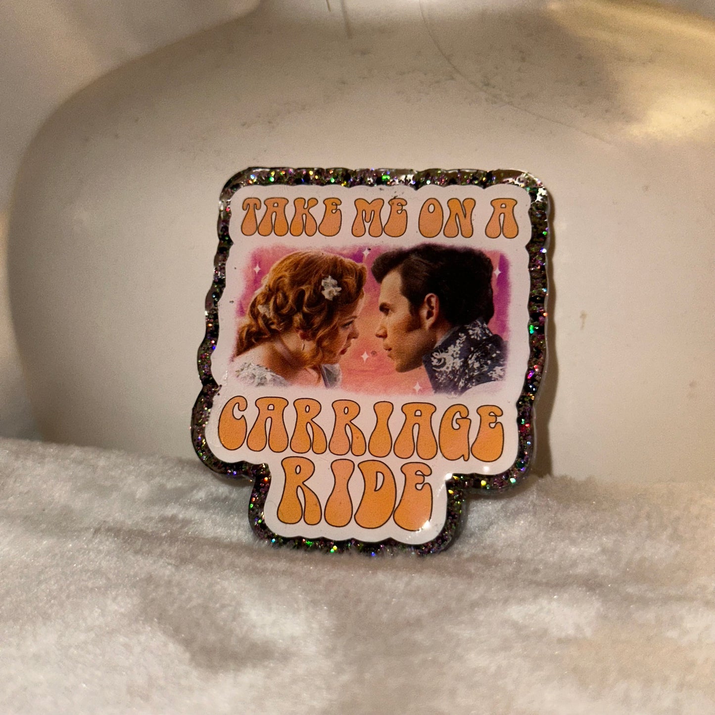 Take Me On A Carriage Ride Badge Reel / Pop socket Topper