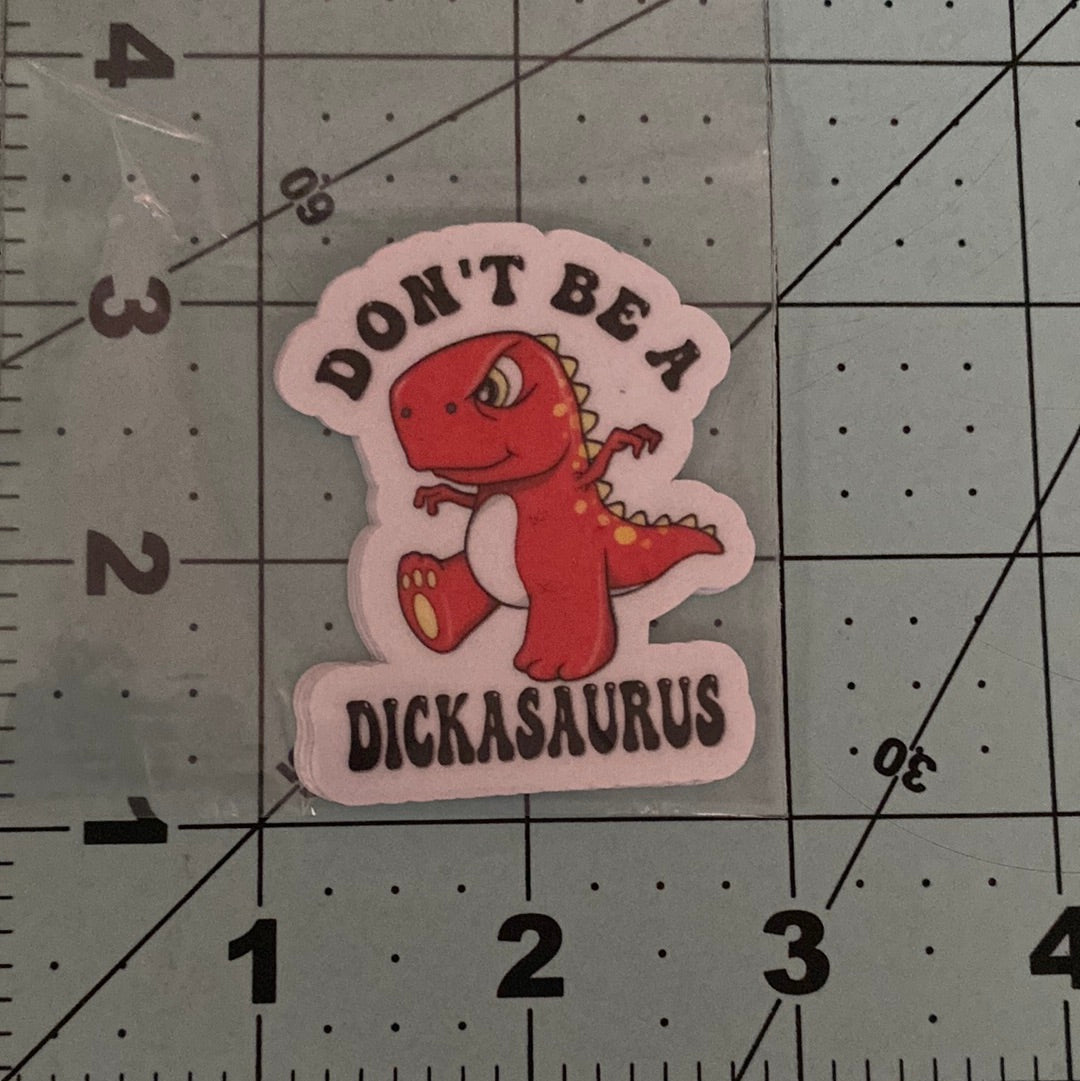 Don’t Be A Dickasaurus Sticker