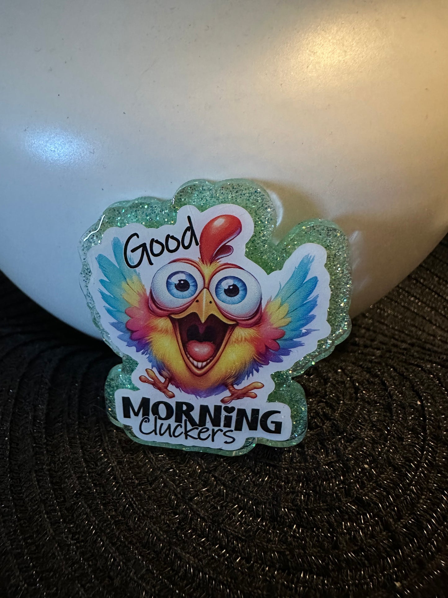 Good Morning Cluckers Badge Reel / Pop socket Topper