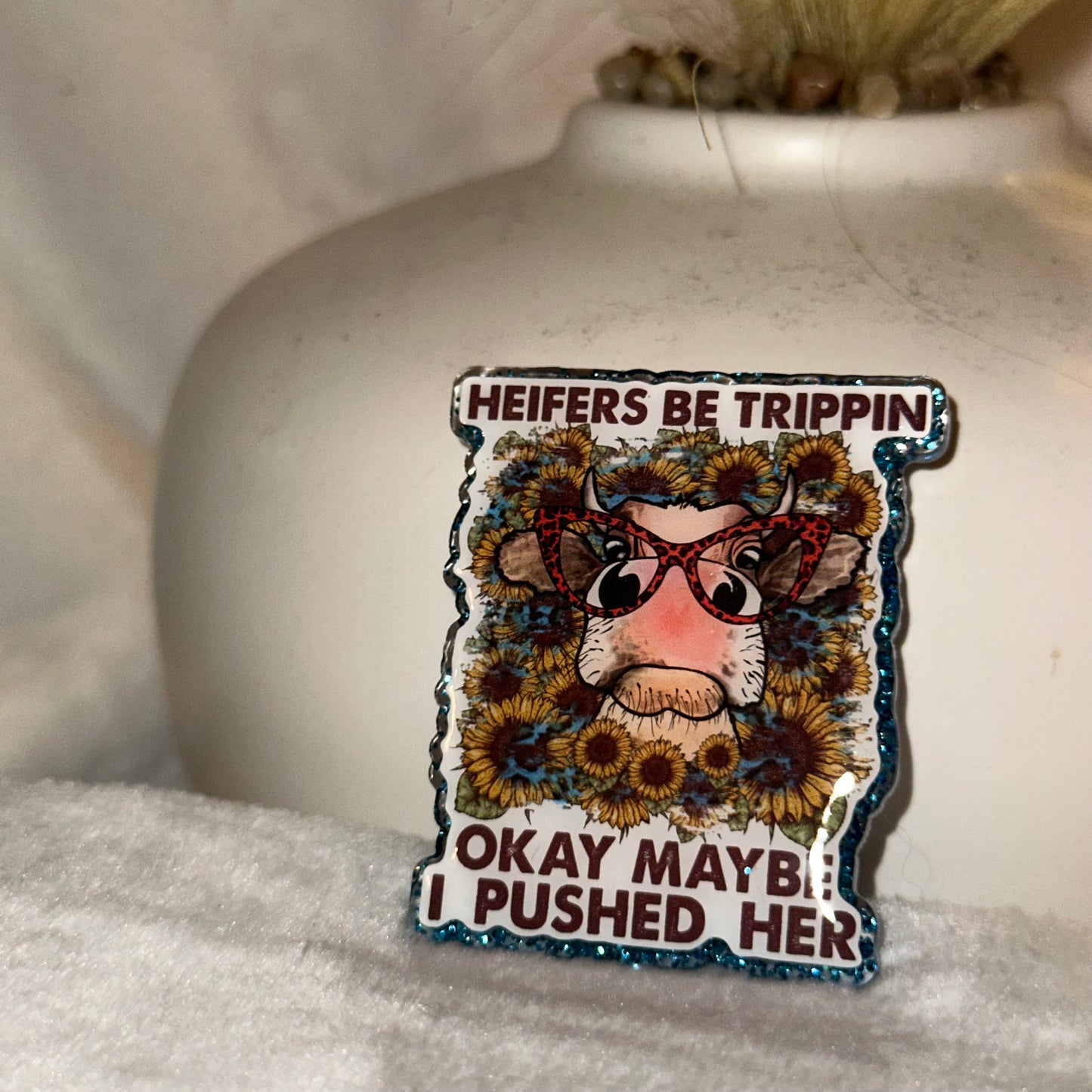 Heifers Be Trippin Badge Reel / Pop socket Topper