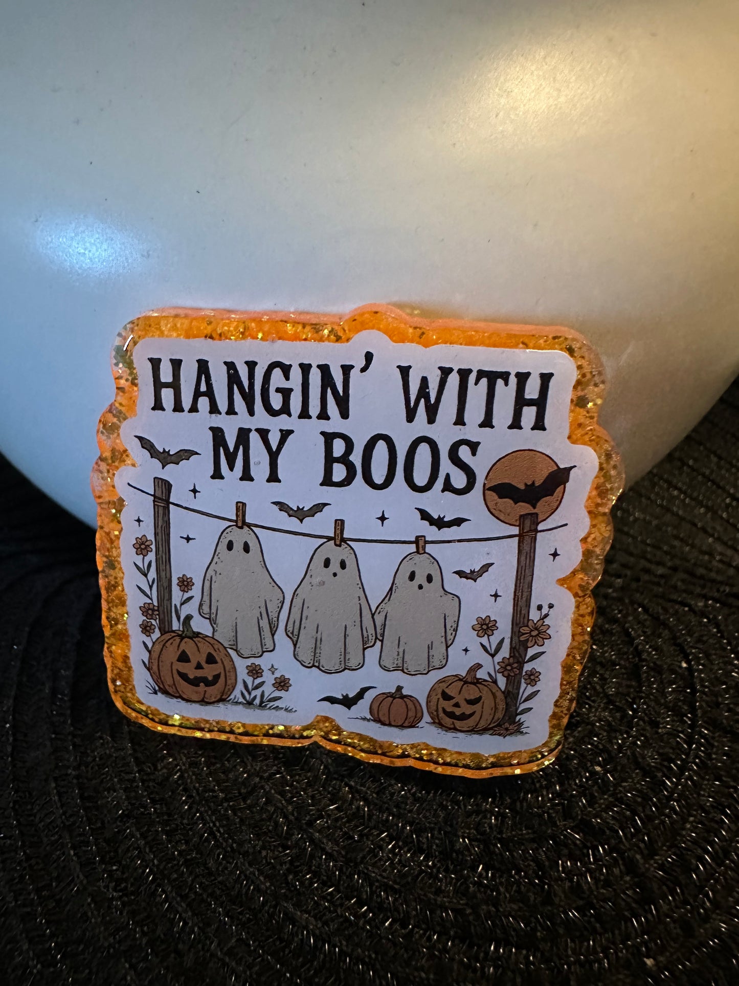 Hangin With My Boos Badge Reel / Pop socket Topper