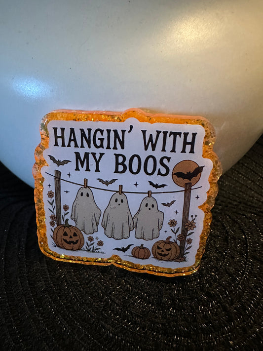 Hangin With My Boos Badge Reel / Pop socket Topper
