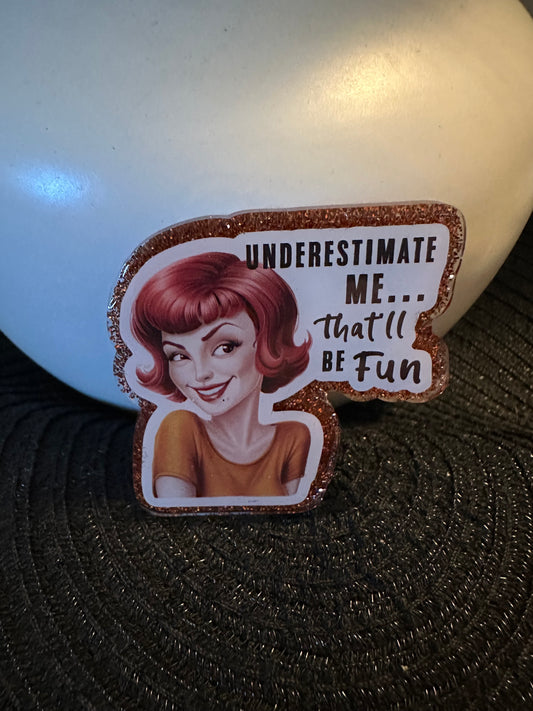 Underestimate Me Badge Reel / Pop socket Topper