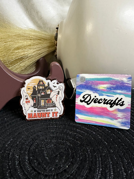 If You’ve Got It Haunt It Badge Reel / Popsocket Topper
