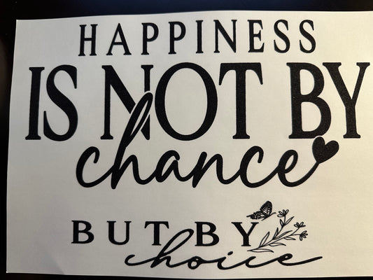 Happiness Is Not By Chance T-Shirt