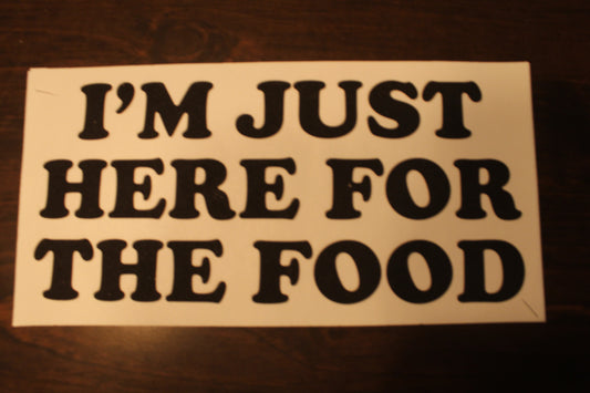 I'm Just Here For The Food T-Shirt