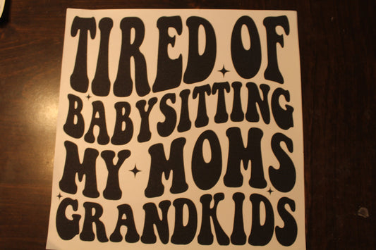 Tired Of Babysitting My Moms Grandkids T-Shirt