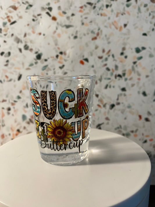 Suck It Up Buttercup 1.5 ounce shot glass