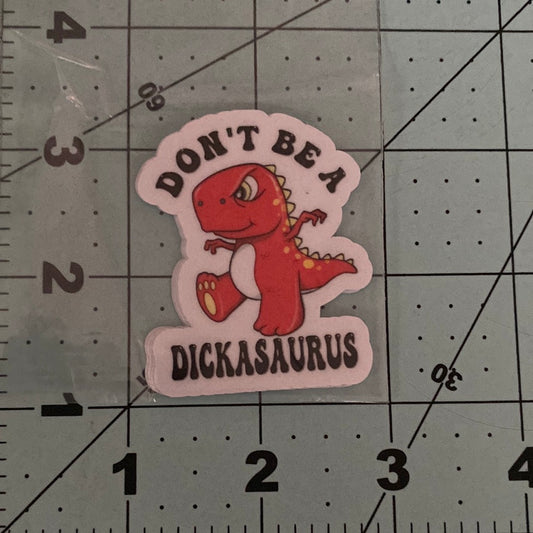 Don’t Be A Dickasaurus Sticker