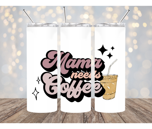 Mama Needs Coffee 20 Ounce Sublimation Tumbler